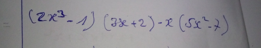 (2x^3-1)(3x+2)-x(5x^2-7)