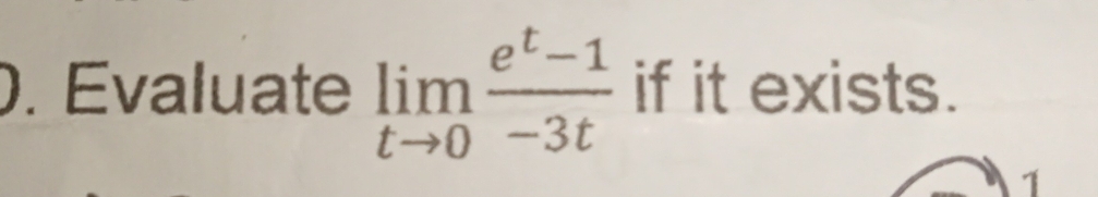 Evaluate limlimits _tto 0 (e^t-1)/-3t  if it exists. 
1