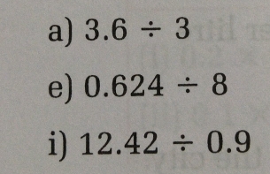 3.6/ 3
e) 0.624/ 8
i 12.42/ 0.9