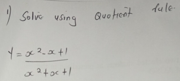 Solve using avorent fule
y= (x^2-x+1)/x^2+x+1 