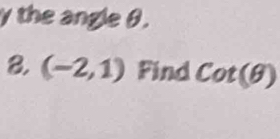 the angle θ. 
8. (-2,1) Find cot (θ )