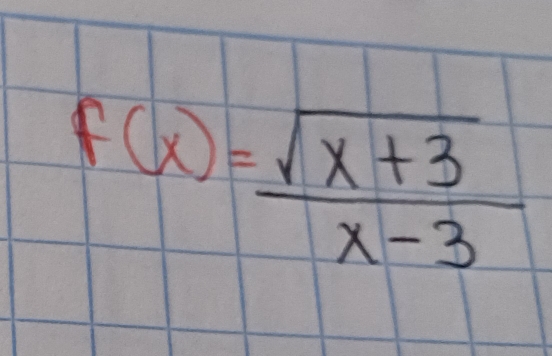 f(x)= (sqrt(x+3))/x-3 