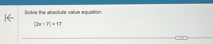 Solve the absolute value equation.
|2x-7|=17