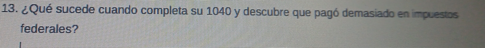 ¿ Qué sucede cuando completa su 1040 y descubre que pagó demasiado en impuestos 
federales?