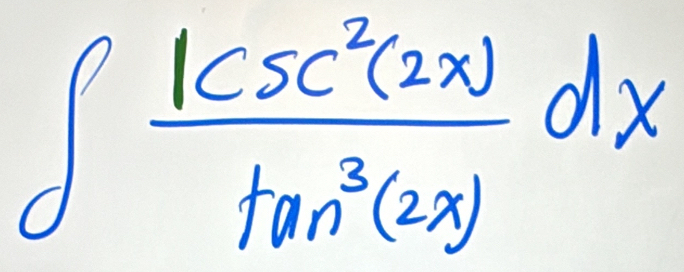 ∈t  1csc^2(2x)/tan^3(2x) dx