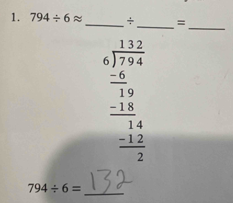794/ 6approx
_ 
_÷ 
_=
beginarrayr □ □  5encloselongdiv 7.5.4 - (-2.5)/12  -1.5 hline 1.5 hline -2 hline 0endarray
794/ 6= _