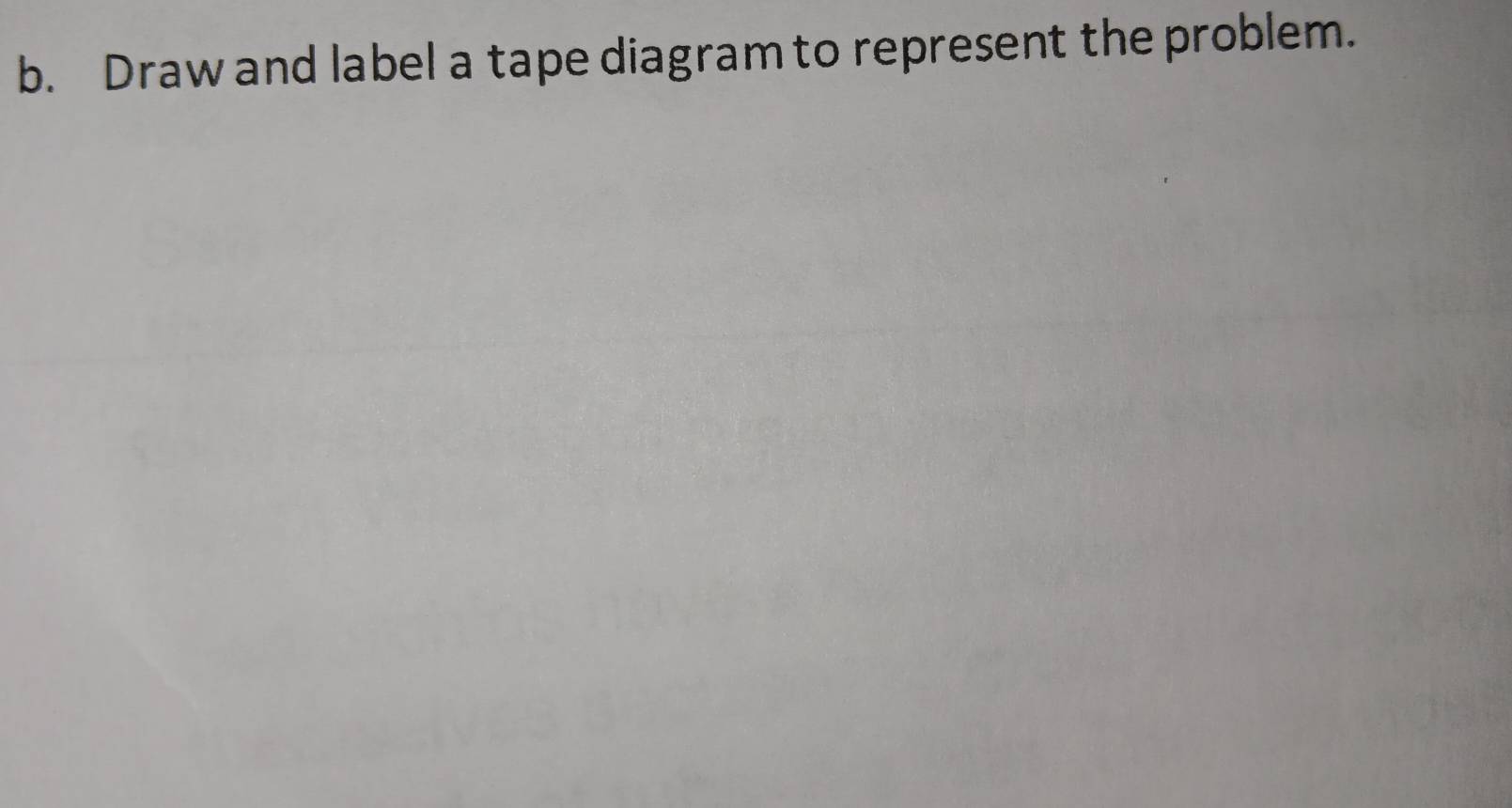 Draw and label a tape diagram to represent the problem.