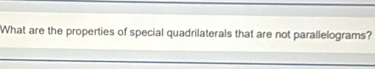 What are the properties of special quadrilaterals that are not parallelograms?