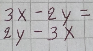 3x-2y=
2y-3x