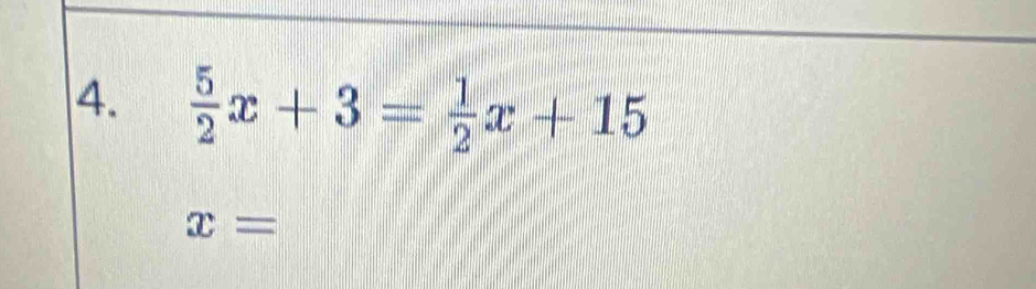  5/2 x+3= 1/2 x+15
x=