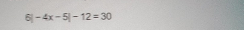 6| -4x-5|-12=30