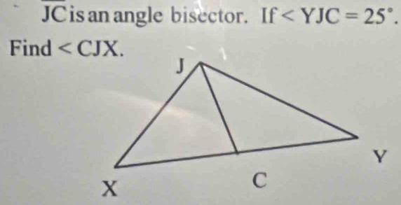 JCis an angle bisector. If ∠ YJC=25°. 
Find .