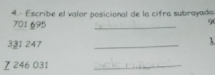 4.- Escribe el valor posicional de la cifra subrayada
701 695
_
9 (
331 247
_
1
I 246 031
_