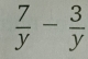  7/y - 3/y 