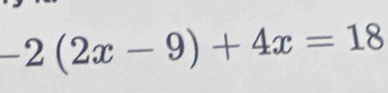 -2(2x-9)+4x=18