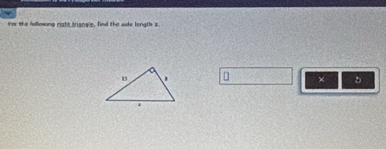 For the tellowing right triangle, find the side length x. 
×