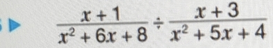  (x+1)/x^2+6x+8 /  (x+3)/x^2+5x+4 