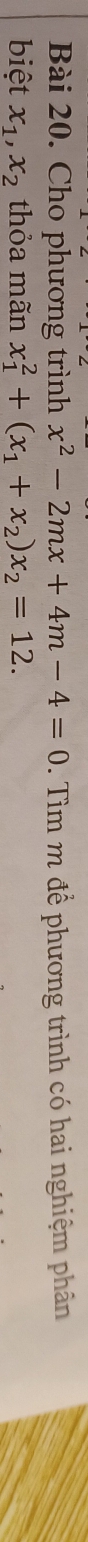 Cho phương trình x^2-2mx+4m-4=0. Tìm m để phương trình có hai nghiệm phân
biệt x_1, x_2 thỏa mãn x_1^(2+(x_1)+x_2)x_2=12.