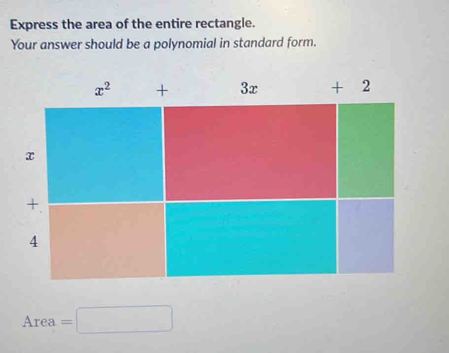 Express the area of the entire rectangle.
Your answer should be a polynomial in standard form.
Area =□