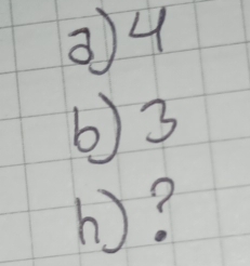 ② 4
6) 3
b?