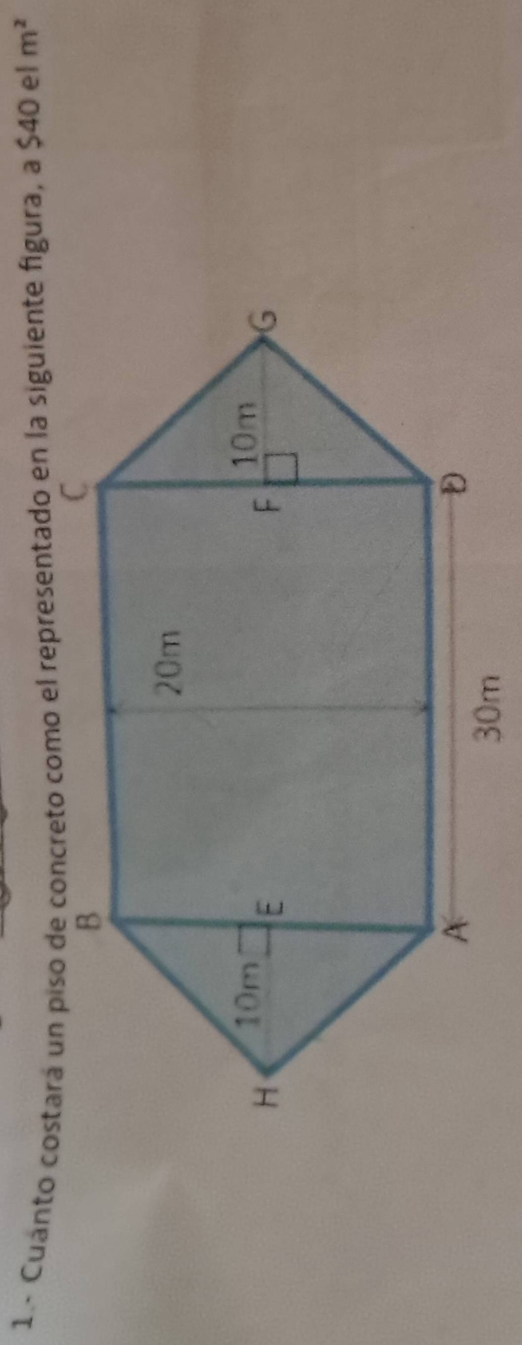 1.- Cuanto costará un piso de concreto como el representado en la siguiente figura, a $40 el m^2