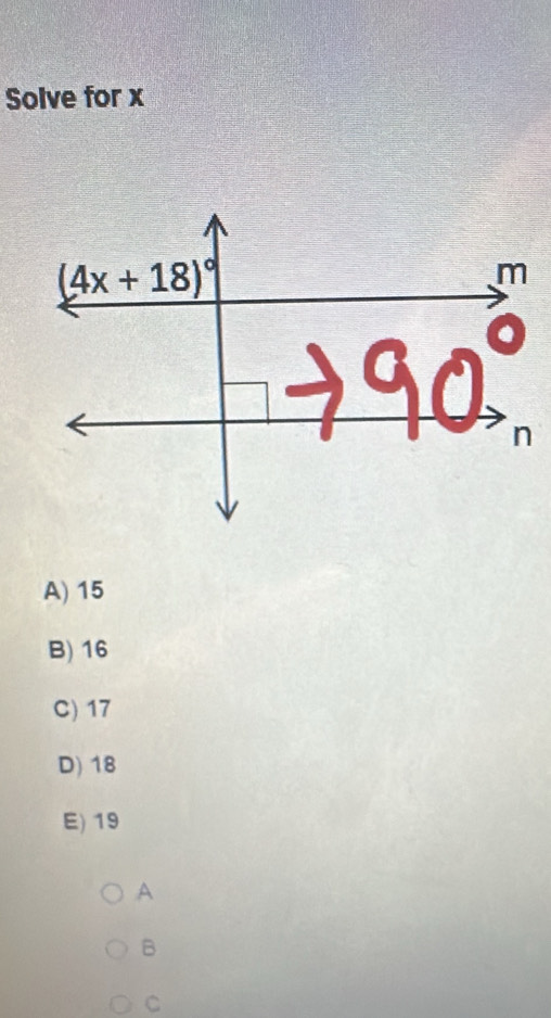 Solve for x
A) 15
B) 16
C) 17
D) 18
E) 19
A
B
C