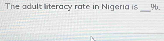 The adult literacy rate in Nigeria is _ %.