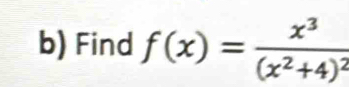 Find f(x)=frac x^3(x^2+4)^2