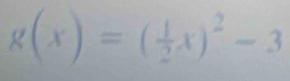 g(x)=( 1/2 x)^2-3