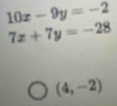 10x-9y=-2
7x+7y=-28
(4,-2)