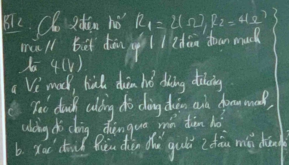 Clo Rdān hǒ R_1=2(Omega )R_2=4(Omega )
mull bet dàn a1 1 2 dòn down much 
Xa 4 (V) 
a Vi mod, hal din hó dǎng diing 
(Tat doch alding do dàng doàn cud foon mad, 
ulong dò cháing dàèngua mā diàn hó 
6. xou coud Riu dien the guld ( dàu miǔ din