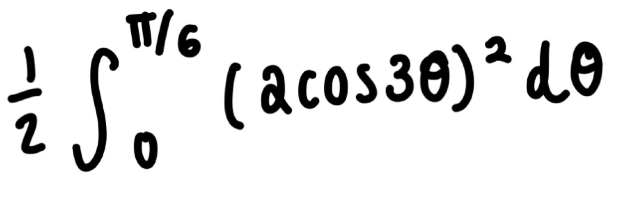  1/2 ∈t _0^((π /6)(2cos 3θ )^2)dθ