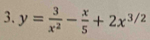 y= 3/x^2 - x/5 +2x^(3/2)