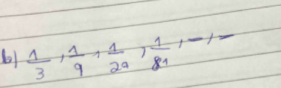 b1  1/3 ,  1/9 ,  1/24 ,  1/81 , -1= _