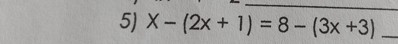 X-(2x+1)=8-(3x+3) _