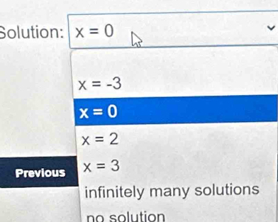 Solution: x=0
x=-3
x=0
x=2
Previous x=3
infinitely many solutions
no solution