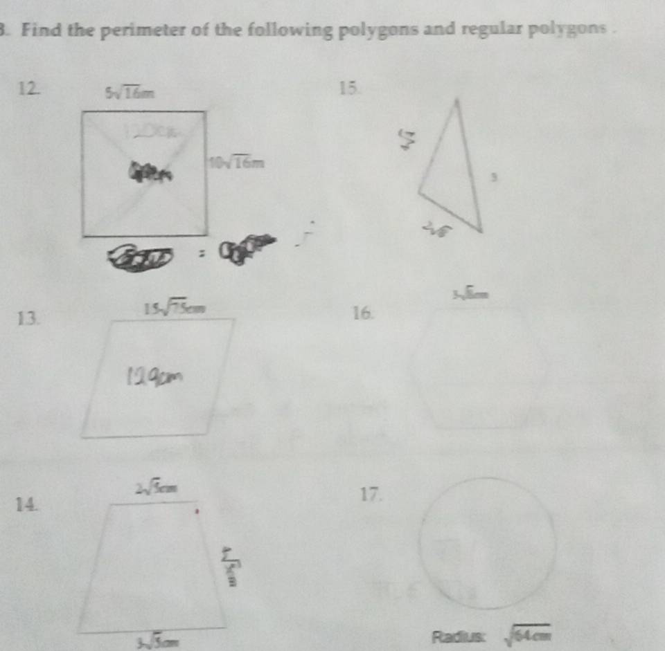 Find the perimeter of the following polygons and regular polygons .
12. 5sqrt(16)m 15.
10sqrt(16)m
:
15sqrt(75)cm
13. 16.
14.
17.
Radius: sqrt(64cm)