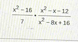  (x^2-16)/7 ·  (x^2-x-12)/x^2-8x+16 