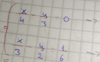 beginarrayl  x/4 - y/3 =0  x/3 - y/2 - 1/2 endbmatrix