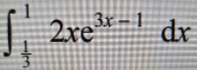 ∈t _ 1/3 ^12xe^(3x-1)dx