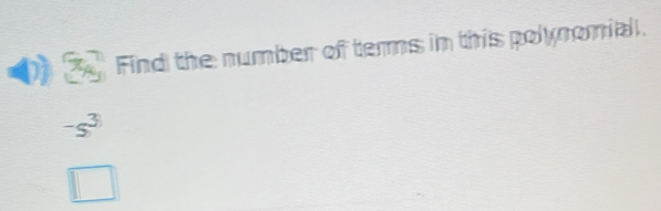 Find the number of terms in this polynomial.
-s^3