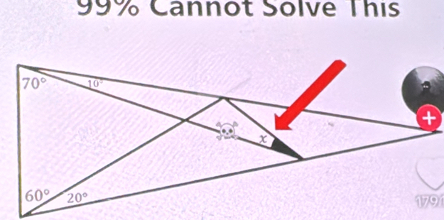 99% Cannot Solve This
70° 10°
+ 
x
60° 20°
1791