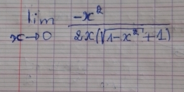 limlimits _xto 0 (-x^2)/2x(sqrt(1-x^2)+1) 