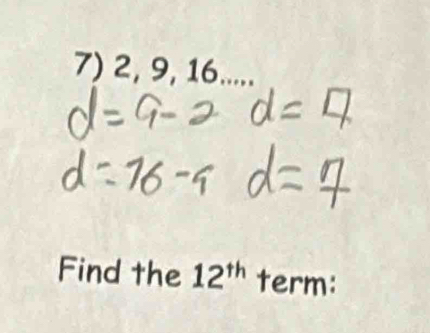Solved: 2, 9, 16..... Find the 12^(th) term: [Math]