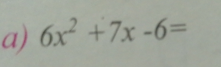 6x^2+7x-6=