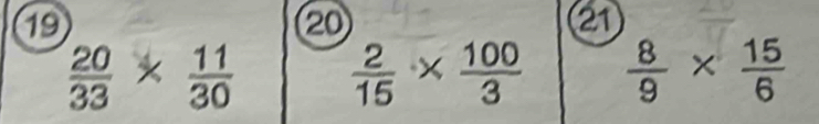 19
20
21
 20/33 *  11/30   2/15 *  100/3   8/9 *  15/6 