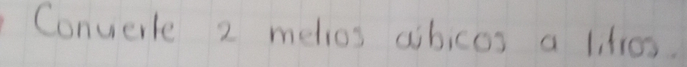 Convierle 2 melios aibicos a litios.