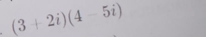 (3+2i)(4-5i)