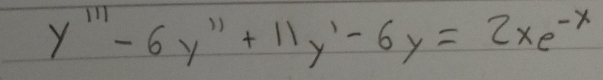 y^(111)-6y^(11)+11y^1-6y=2xe^(-x)