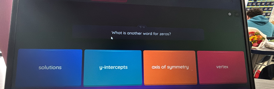 as
What is another word for zeros?
solutions y-intercepts axis of symmetry vertex